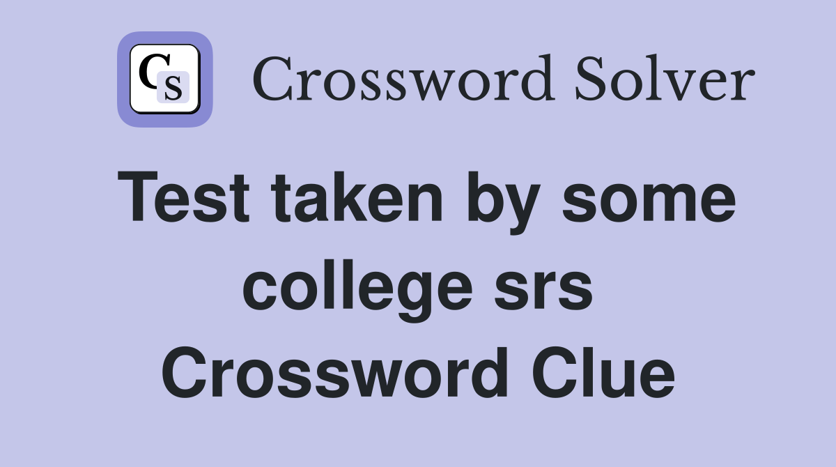 Test taken by some college srs. Crossword Clue Answers Crossword Solver